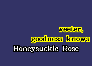 Rm

Honeysuckle Rose