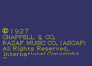 3)1927

CHAPPELL 8t CO,

RAZAF' MUSIC CO. (ASCAP)

All Rights Reserved.
Interna hwnAIF'J-xnvrh1h