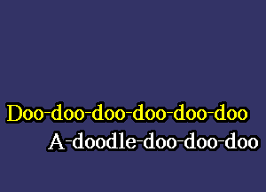 Doo-doo-d00xdoo-doo-doo
A-doodle-doo-doo-doo