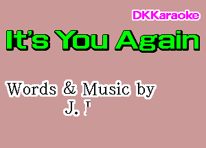 DKKaraoke

mmm

Words 8L Music by
J. .T