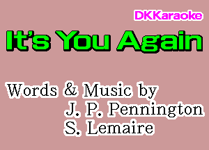 DKKaraoke

mmm

Words 8L Music by
J. P. Pennington
S. Lemaire