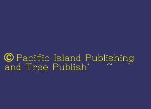 CCDPacific Island Publishing
and Tree Publish i