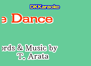 3 Dance

)rds 8L Music by
T. Arata