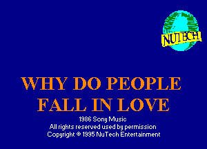 m,

WHY DO PEOPLE
FALL IN LOVE

1986 Sony Music
All rights reserved used by permission
Copyrightt91995 NuTech Entertainment

K' Jab