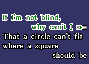 mmm
WMEEEe

That a circle cank fit
Where a square

should be