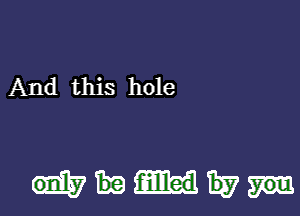 And this hole

f-illlled 1337