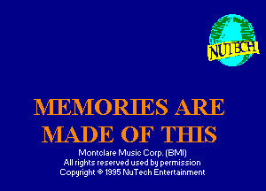 NIENIORIES ARE
NIADE OF THIS

Montclare Musuc Cotp IBMII
All nghts resewed used by DQIMISSIOh
Copyright '9 1335 NuTech Enmrammenl