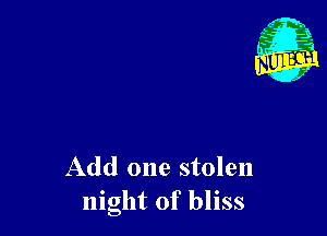 Add one stolen
night of bliss