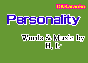 DKKaraole

Persgnallity

Words 82 Music by
H. L'