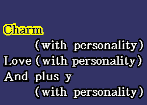 m

( With personality )
Love (With personality)
And plus y

( With personality )