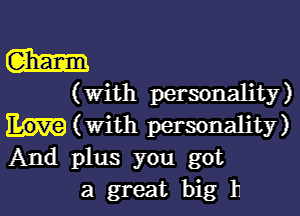 (am

( With personality)

(With personality)
And plus you got
a great big 11