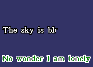 The sky is b11

WE