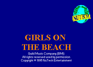 GIRLS ON
THE BEACH

Guild Musnc Company lBMIj
All nghts resewed used by pelmuss-on
Copyright 6 1395 NuTt-ch Emeuammem