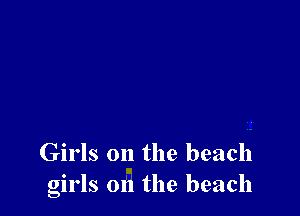 Girls on the beach
girls on the beach