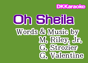 DK Karaoke

Oh Shanna

Words 8L Music by
M. Riley, Jr.
G. Strozier
G. Valentine