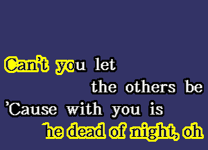 W Wu let

the others be
,Cause With you is

?EHGEMdh