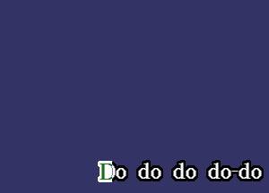 E0 do do do-do