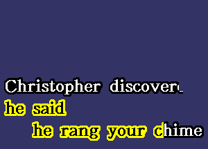 Christopher discovern-

319W
BIG) m m ehime