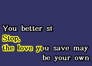 You better sf-

Q1932)
3319 HERE Sim save may

be your own