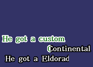 13me

Glontinental
He got a Eldorad