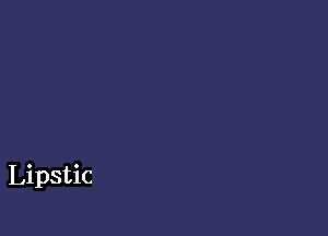 Lipstic