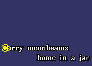 Qarry moonbeams
home in a jar