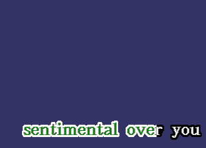 sentimental you