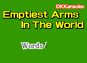 DKKaraoke

Emptiest Arms
lln The World

Hf