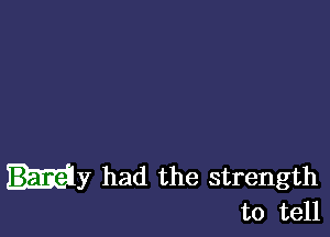 Hy had the strength
to tell