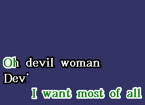 (ml devil woman
Dev'

nmmwan