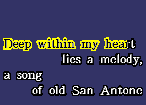 m 9157 3mm
lies a melody,

a song
of old San Antone