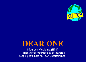 DEAR ONE

Maureen Music Inc IBMII
All nghls resewed used by pottmssuon
Cowgirl 9 m5 NuTech Emmmmem
