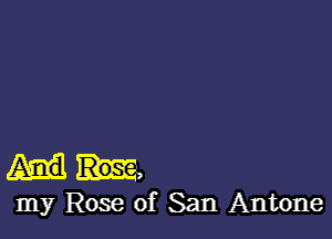 .12,
my Rose of San Antone