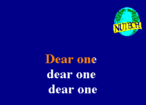 Dear one
dear one
dear one