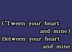 (?Pween your heart

and Hune)

Between your heart
and Hume