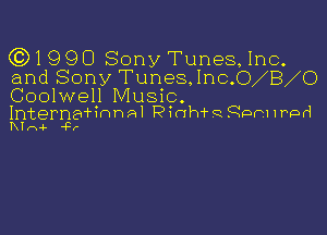 (Q1990 Sony Tunes, Inc.

and Sony Tunes, 1110.0 8 0

Coolwell Music.
Interna'finnal Pinh'rg gram Irod

I ln-i- 'Pr