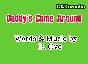 Daddy's 6nt Around

Words 8L Music by
P. Ove