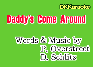 Daddy's 6nt Around

Words 8L Music by
P. Overstreet
D. Schlitz