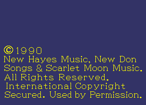 G3) 19 9 D

New Hayes Music, New Don
Songs 81 Scarlet Moon Music.
All Rights Reserved.
International Copyright
Secured. Used by Permission.