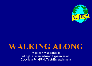 W ALKING ALON G

Maureen Music (BMI)
All rights reserved used by permission
Copyrightt91995 NuTech Entertainment