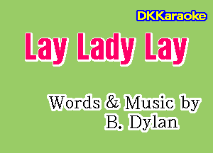 DKKaraoke

M39 MW M39

Words 8L Music by
B. Dylan