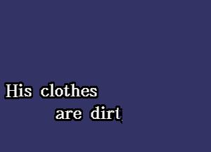 His clothes
are dirt