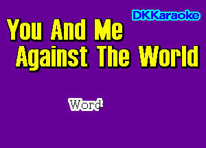 DKKaraoke

me AM! Me
AWMSK W9 WWW

Won -