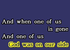 And When one of us
is gone

And one of us

Msidel