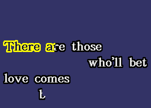 love comes

1.