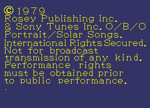 ((31979
Rosey Publishing In

81 Sony Tunesl no. 07810
Portrait1801ar 80.1198.

International R1ght8 Secured.

Not for broadcast
tran8m1881on of any kmd.

Performance mghts

must be obtained prior
to Dub11c performance.