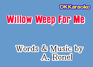 Willow WEED F0? M8

Words 8L Music by
A. Ronel