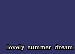 lovely summer dream