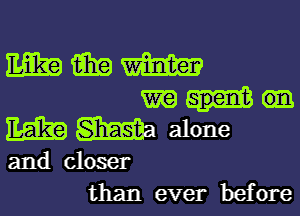 WWW
mm

ME? Ma alone

and closer
than ever before