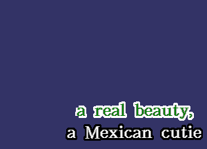 121mm

a Mexican cutie